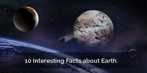 10 Interesting Facts About Earth